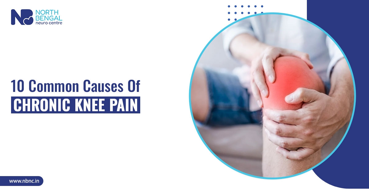 Chronic knee pain causes - North Bengal Neuro Center