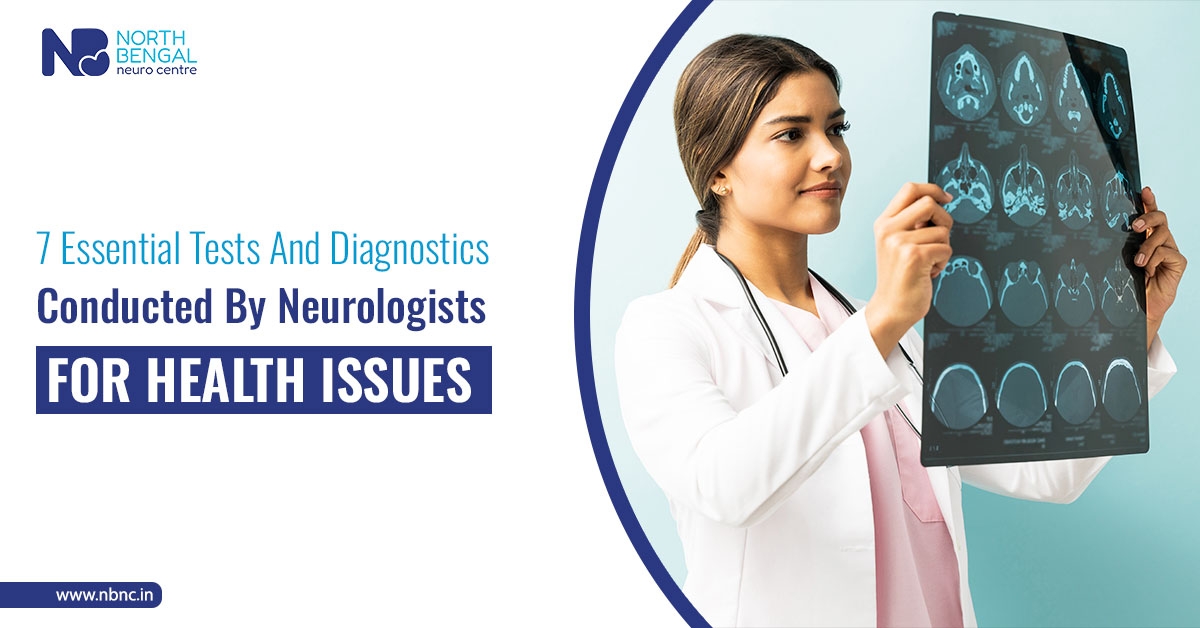 7 Essential Tests And Diagnostics Conducted By Neurologists For Health Issues